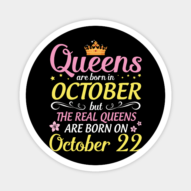 Happy Birthday To Me Mom Daughter Queens Are Born In October But Real Queens Are Born On October 22 Magnet by Cowan79